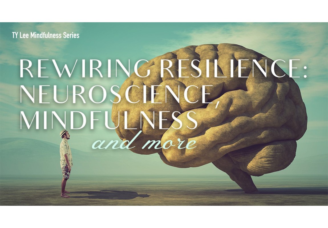 Rewiring Resilience: Neuroscience, Mindfulness and More