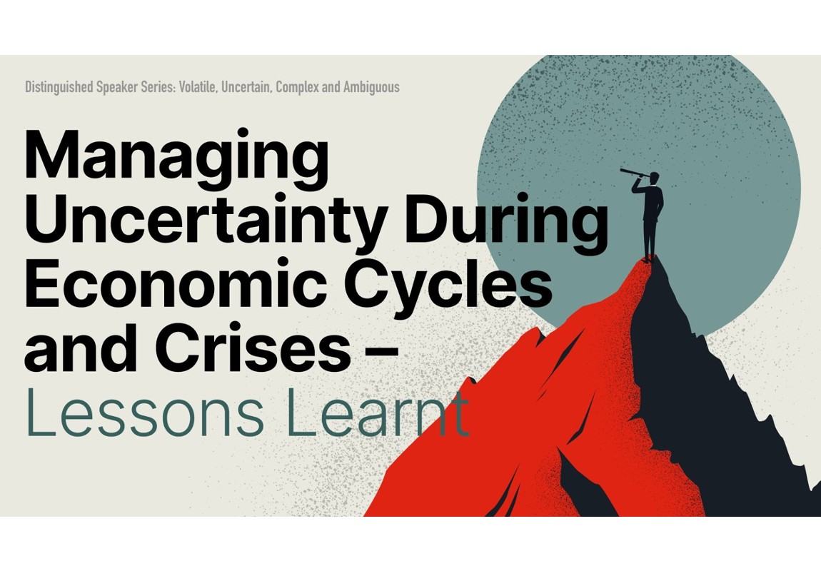Managing Uncertainty During Economic Cycles and Crises – Lessons Learnt