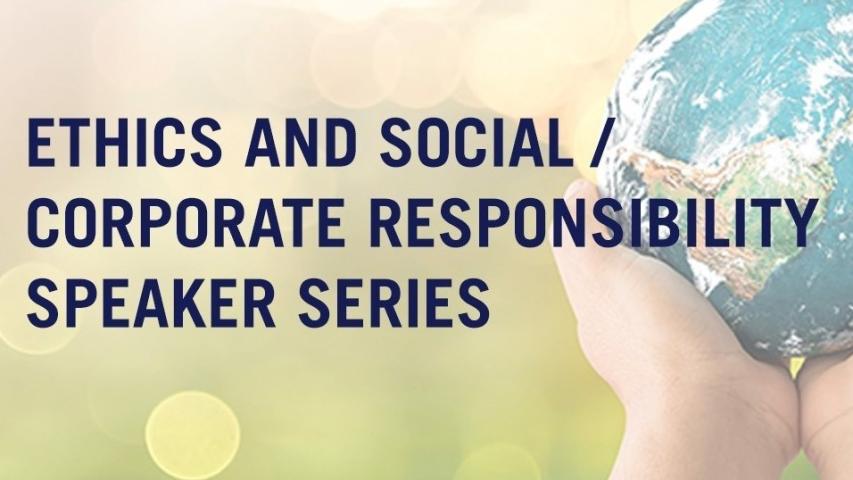 Ethics and Social/Corporate Responsibility Speaker Series - Mar 2021